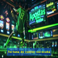 fortuna do cantor sorocaba